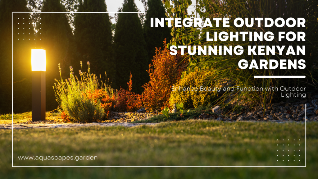 Integrate outdoor lighting for stunning Kenyan gardens